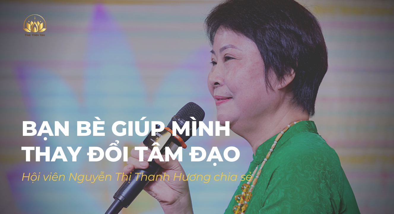 HỘI VIÊN NGUYỄN THỊ THANH HƯƠNG: BẠN BÈ GIÚP MÌNH THAY ĐỔI TÂM ĐẠO