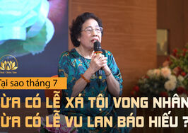 TẠI SAO THÁNG 7 VỪA CÓ LỄ XÁ TỘI VONG NHÂN, VỪA CÓ LỄ VU LAN BÁO HIẾU?
